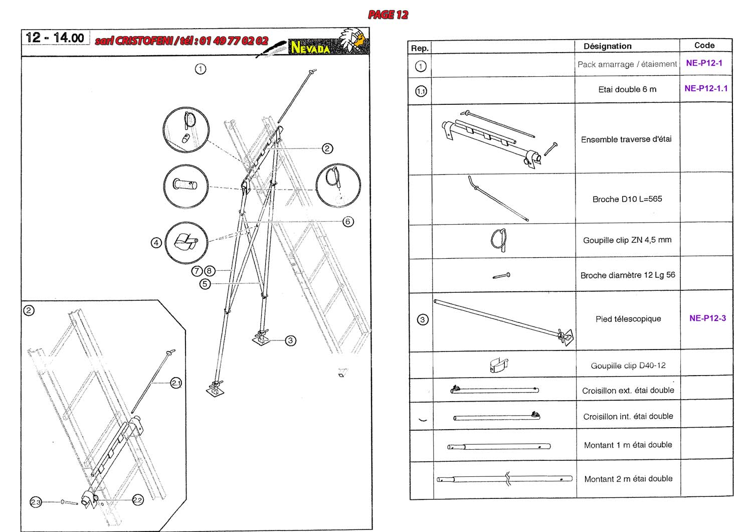 pack amarrage/étaiement, étai double 6 m, ensemble traverse d’étai, broche D10 =L565, goupille clip ZN 4.5 mm, broche diamètre 12 L 56, pied télescopique, goupille clip D40-12, croisillon extérieur étai double, croisillon intérieur étai double, montant 1 m étai double, montant 2 m étai double.